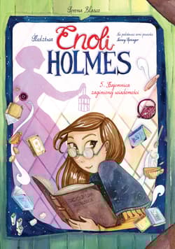 Śledztwa Enoli Holmes Tajemnica zaginionej wiadomości Tom 5