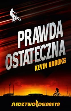 Śledztwo Delaneya. Prawda ostateczna - Kevin Brooks