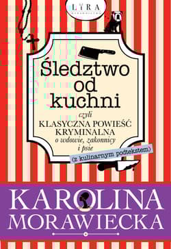 Śledztwo od kuchni czyli klasyczna powieść kryminalna o wdowie, zakonnicy i psie Wielkie Litery