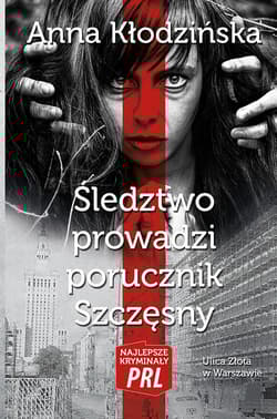 Śledztwo prowadzi porucznik Szczęsny - Anna Kłodzinska