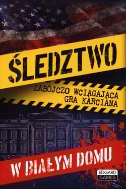 Śledztwo w Białym Domu Zabójczo wciągająca gra karciana - Norman Ewa, Zakaszewska Patrycja