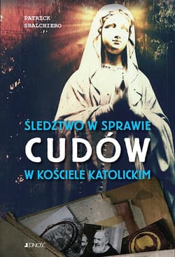 Śledztwo w sprawie cudów w Kościele katolickim - Patrick Sbalchiero