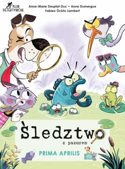 Śledztwo z pazurem. Prima aprilis - Anne-Marie Desplat-Duc, Anne Dumergue
