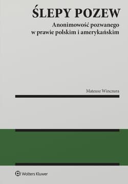 Ślepy pozew. Anonimowość pozwanego w prawie polskim i amerykańskim - Mateusz Winczura
