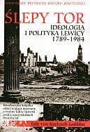 Ślepy tor Ideologia i polityka lewicy 1789-1984 - Eric Kuehnelt-Leddihn