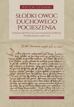 Słodki owoc duchowego pocieszenia Edycja krytyczna nieznanego żywota św. Brunona Kartuza - Wiktor Dziemski