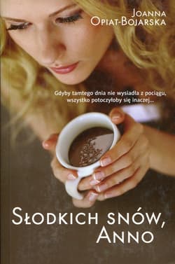 Słodkich snów, Anno - Joanna Opiat-Bojarska