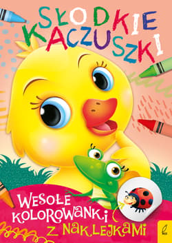 Słodkie kaczuszki. Wesołe kolorowanki z naklejkami - Opracowanie Zbiorowe