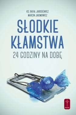 Słodkie kłamstwa. 24 godziny na dobę - Jarosiewicz Rafał, Marcin Jakimowicz