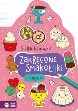 Słodkie kolorowanki Zakręcone smakołyki - Opracowanie Zbiorowe