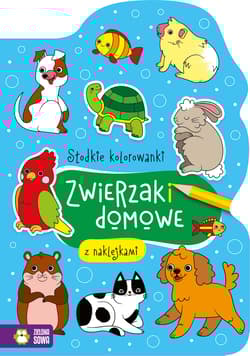 Słodkie kolorowanki Zwierzaki domowe - Opracowanie Zbiorowe