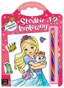 Słodkie królewny Malowanka z naklejkami Zaczarowana kredka - Opracowanie Zbiorowe