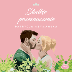 Słodkie przeznaczenie - audiobook - Patrycja Szymańska