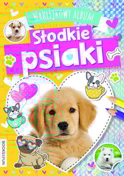 Słodkie psiaki. Naklejkowy album - Opracowanie Zbiorowe