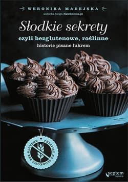 Słodkie sekrety, czyli bezglutenowe, roślinne historie pisane lukrem - ebook - Weronika Madejska