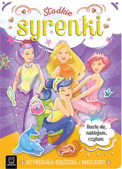 Słodkie syrenki. Aktywizująca książeczka z naklejkami. Bawię się, naklejam, czytam - Anna Podgórska, Agnieszka Bator