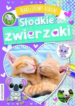 Słodkie zwierzaki. Naklejkowy album - Opracowanie Zbiorowe