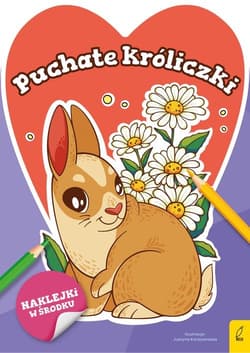 Słodkie zwierzaki Puchate króliczki - Opracowanie Zbiorowe