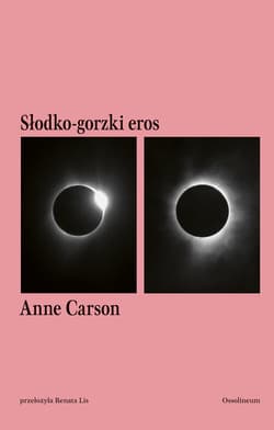 Słodko-gorzki eros. Esej - Anne Carson