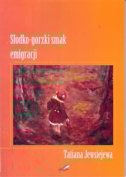 Słodko - gorzki smak emigracji - Tatiana Jewsiejewa