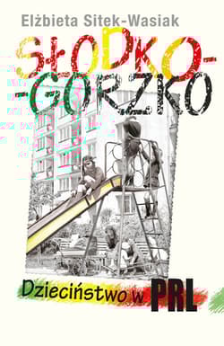 Słodko-gorzko Dzieciństwo w PRL