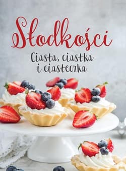 Słodkości Ciasta, ciastka i ciasteczka - Opracowanie Zbiorowe