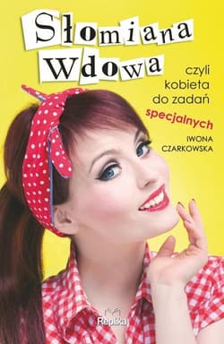 Słomiana wdowa czyli kobieta do zadań specjalnych - Iwona Czarkowska