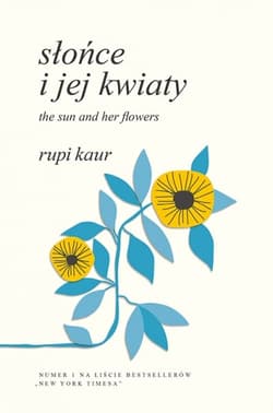 Słońce i jej kwiaty. The Sun and Her Flowers - Rupi Kaur