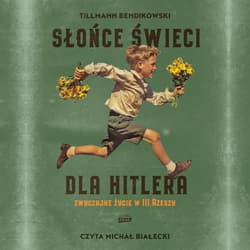 Słońce świeci dla Hitlera. Zwyczajne życie w III Rzeszy - audiobook - Tillmann Bendikowski