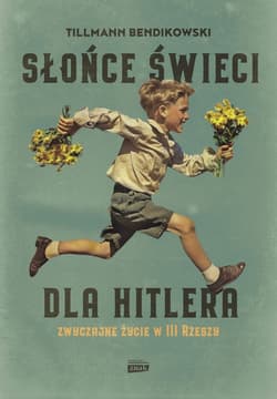 Słońce świeci dla Hitlera. Zwyczajne życie w III Rzeszy - ebook - Tillmann Bendikowski
