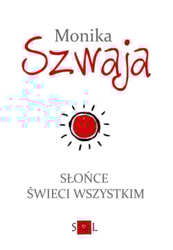 Słońce świeci wszystkim - Monika Szwaja