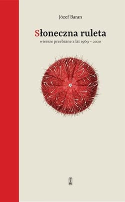 Słoneczna ruleta Wiersze przebrane z lat 1969-2020 - Józef Baran