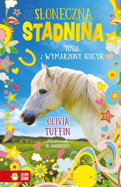 Słoneczna Stadnina Tom 1 Tosia i wymarzony kucyk - Olivia Tuffin