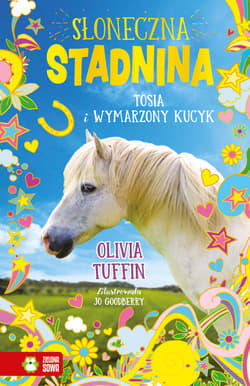 Słoneczna Stadnina Tom 1 Tosia i wymarzony kucyk - Olivia Tuffin