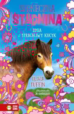 Słoneczna Stadnina Zosia i strachliwy kucyk - Olivia Tuffin