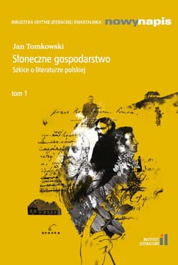 Słoneczne gospodarstwo Szkice o literaturze polskiej Tom 1 - Jan Tomkowski