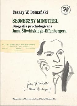 Słoneczny minstrel Biografia psychologiczna Jana Śliwińskiego-Effenbergera - Cezary Domański