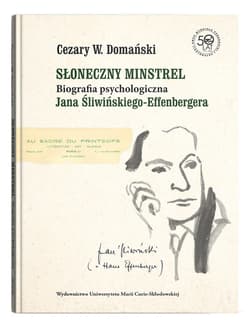Słoneczny minstrel Biografia psychologiczna Jana Śliwińskiego-Effenbergera - Cezary Domański