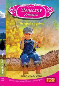 Słoneczny zakątek t. 23 Nie igraj z ogniem   /K/ Nie igraj z ogniem