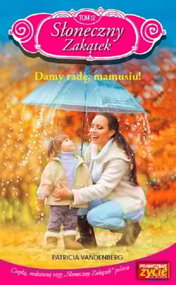 Słoneczny Zakątek Tom 12 Dam radę, mamusiu! - Patricia Vandenberg