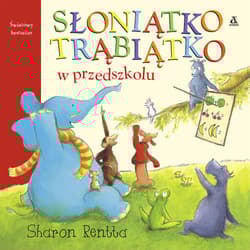 Słoniątko Trąbiątko w przedszkolu - Sharon Rentta