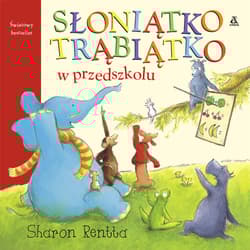 Słoniątko Trąbiątko w przedszkolu - Sharon Rentta