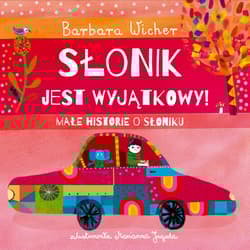 Słonik jest wyjątkowy! Małe historie o Słoniku. Tom 2 - Barbara Wicher