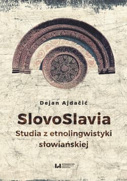 SlovoSlavia Studia z etnolingwistyki słowiańskiej - Dejan Ajdacić