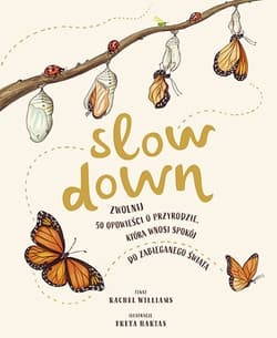Slow Down. Zwolnij. 50 opowieści o przyrodzie, która wnosi spokój do zabieganego świata - Rachel Williams