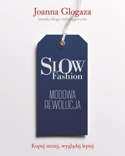 Slow fashion. Modowa rewolucja - Joanna Glogaza