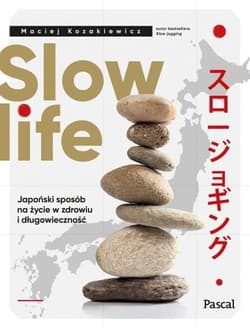Slow life Japoński sposób na życie w zdrowiu i długowieczność - Maciej Kozakiewicz