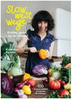 Slow West Wege. Kochaj, gotuj i żyj na całego! - Katarzyna Kędzior
