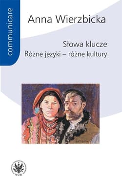 Słowa klucze Różne języki – różne kultury - Anna Wierzbicka