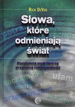 Słowa, które odmieniają świat Pozytywna myśl tworzy przyjazną rzeczywistość